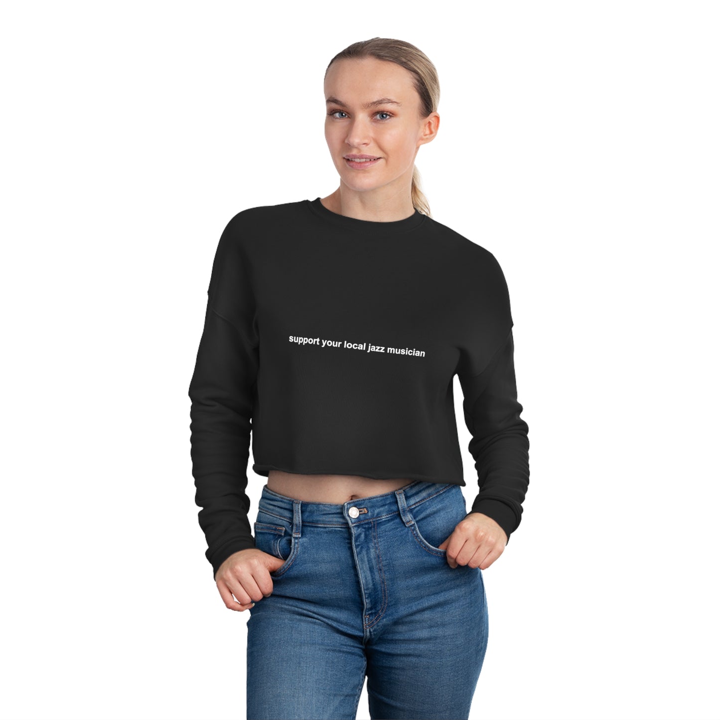 Support A Jazz Musician Women’s Cropped Sweatshirt | Novelty Ladies Crop Top | Conversation Starter Shirt | Novelty Gifts for Jazz Musicians