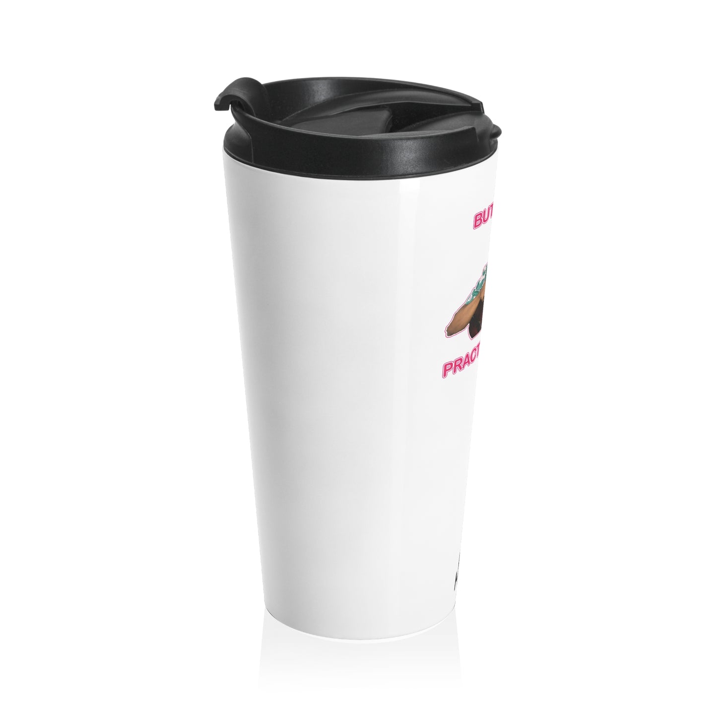 But Did You Practice? Black Stainless Steel Travel Mug (15 oz)