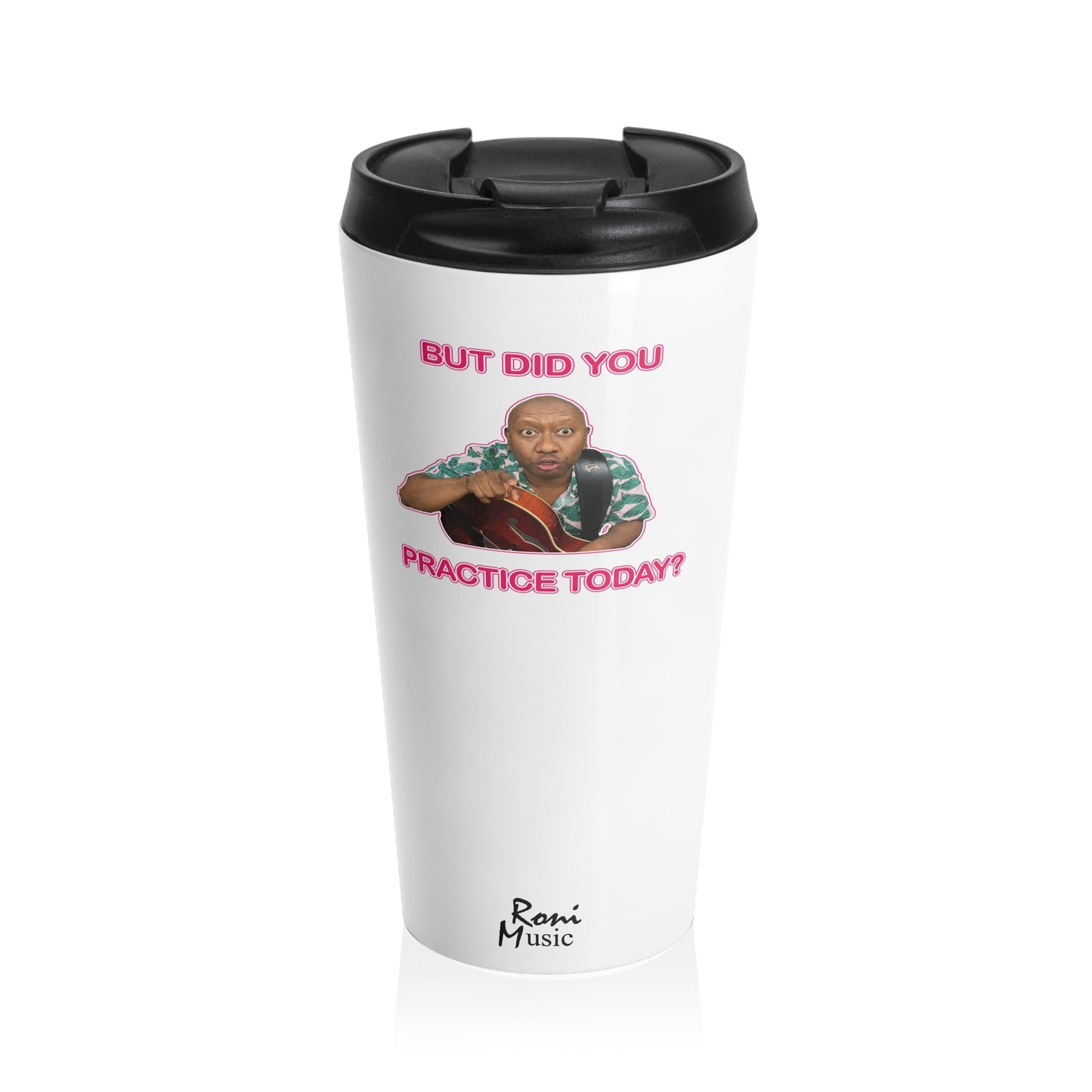 But Did You Practice? Black Stainless Steel Travel Mug (15 oz)