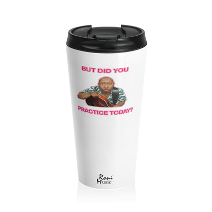 But Did You Practice? Black Stainless Steel Travel Mug (15 oz)